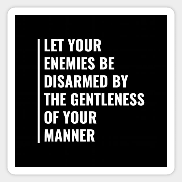 Let Your Enemies Disarmed By Gentleness. Enemy Quote Magnet by kamodan